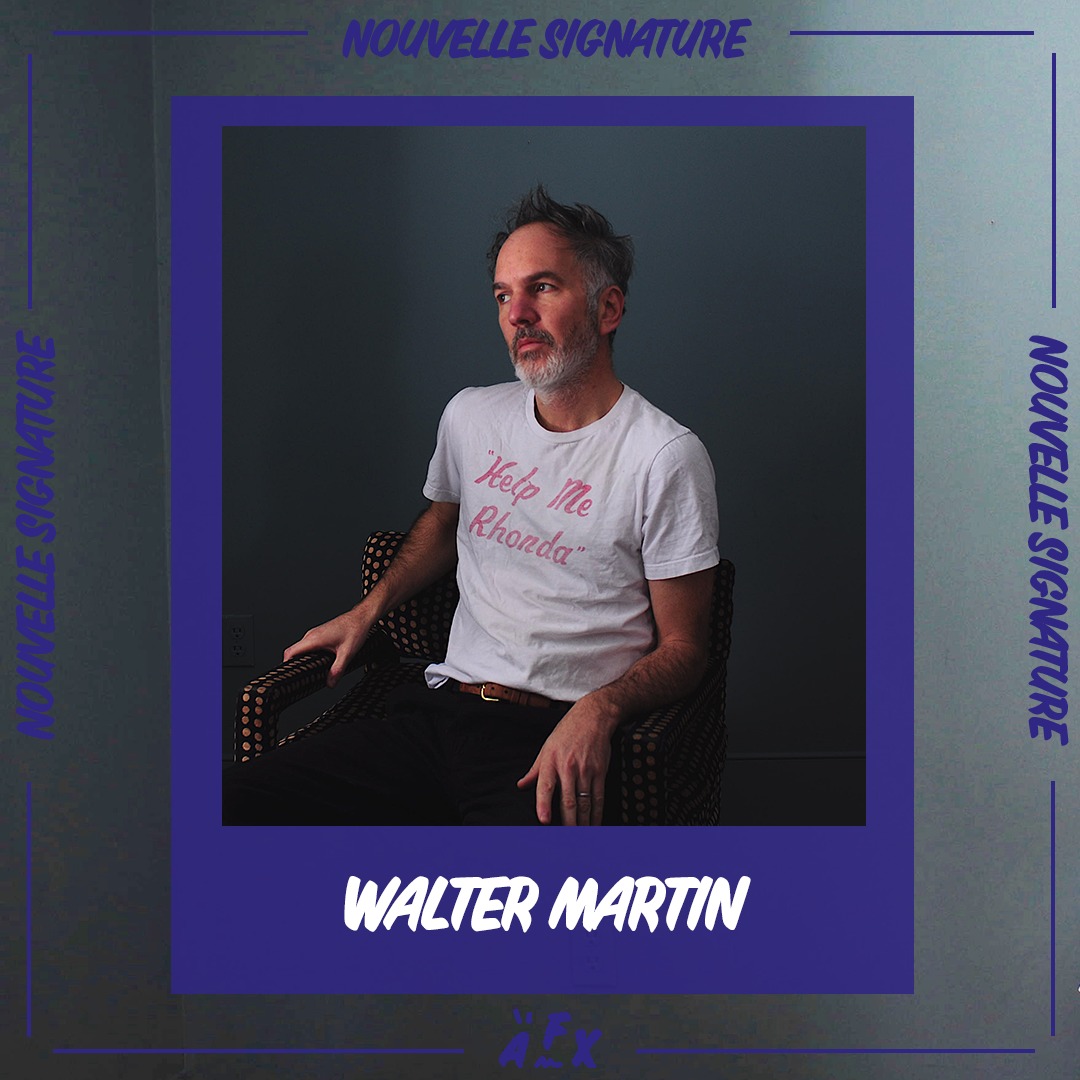 NOUVELLE SIGNATURE : WALTER MARTIN