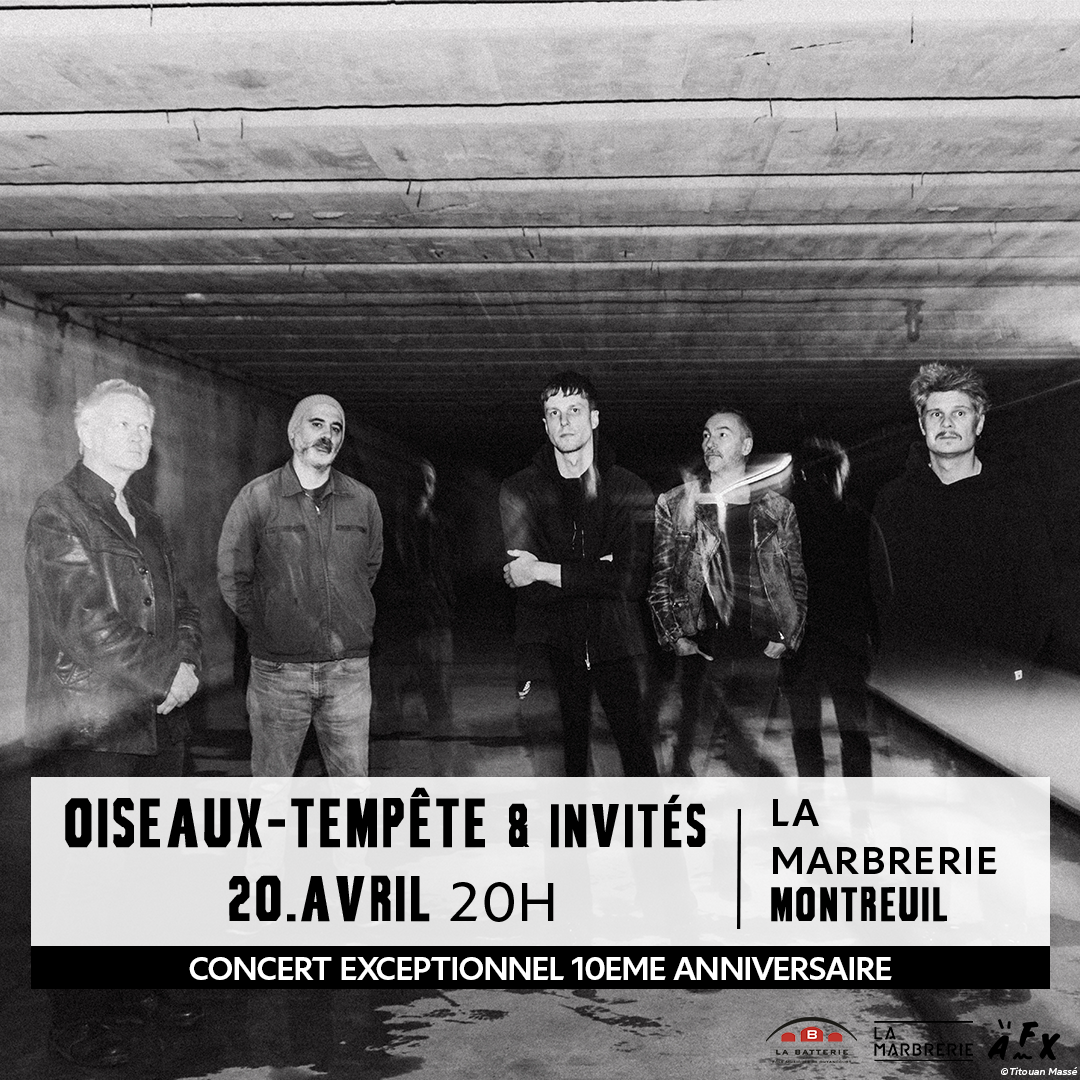 Oiseaux-Tempête & invités – Concert exceptionnel 10 ans | 20/04/2023 | La Marbrerie – Montreuil